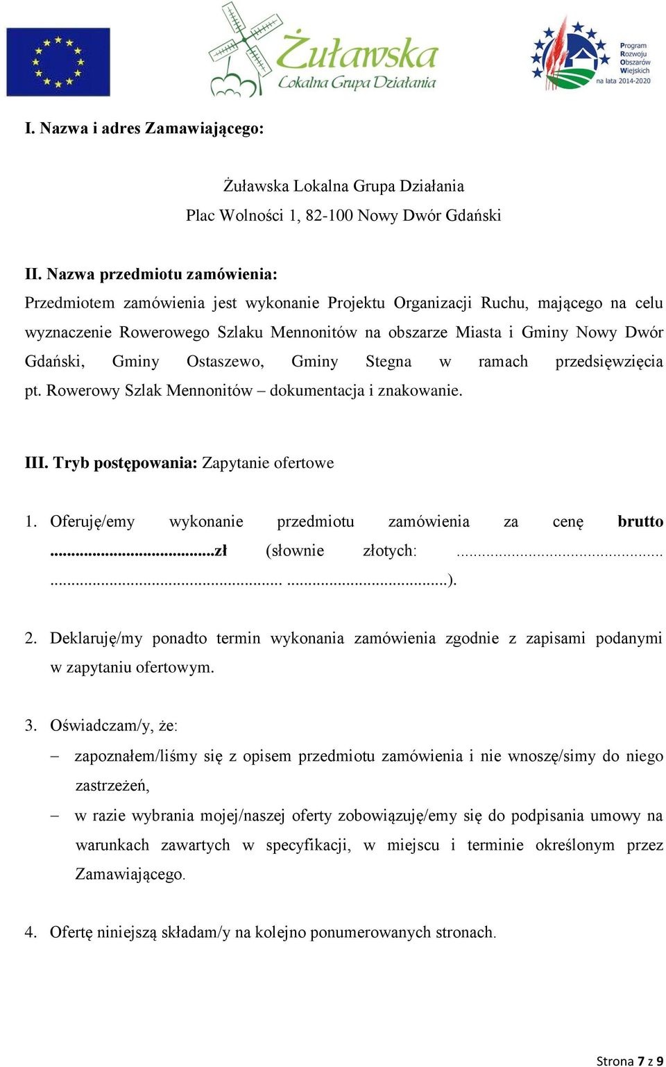 Gminy Ostaszewo, Gminy Stegna w ramach przedsięwzięcia pt. Rowerowy Szlak Mennonitów dokumentacja i znakowanie. III. Tryb postępowania: Zapytanie ofertowe 1.