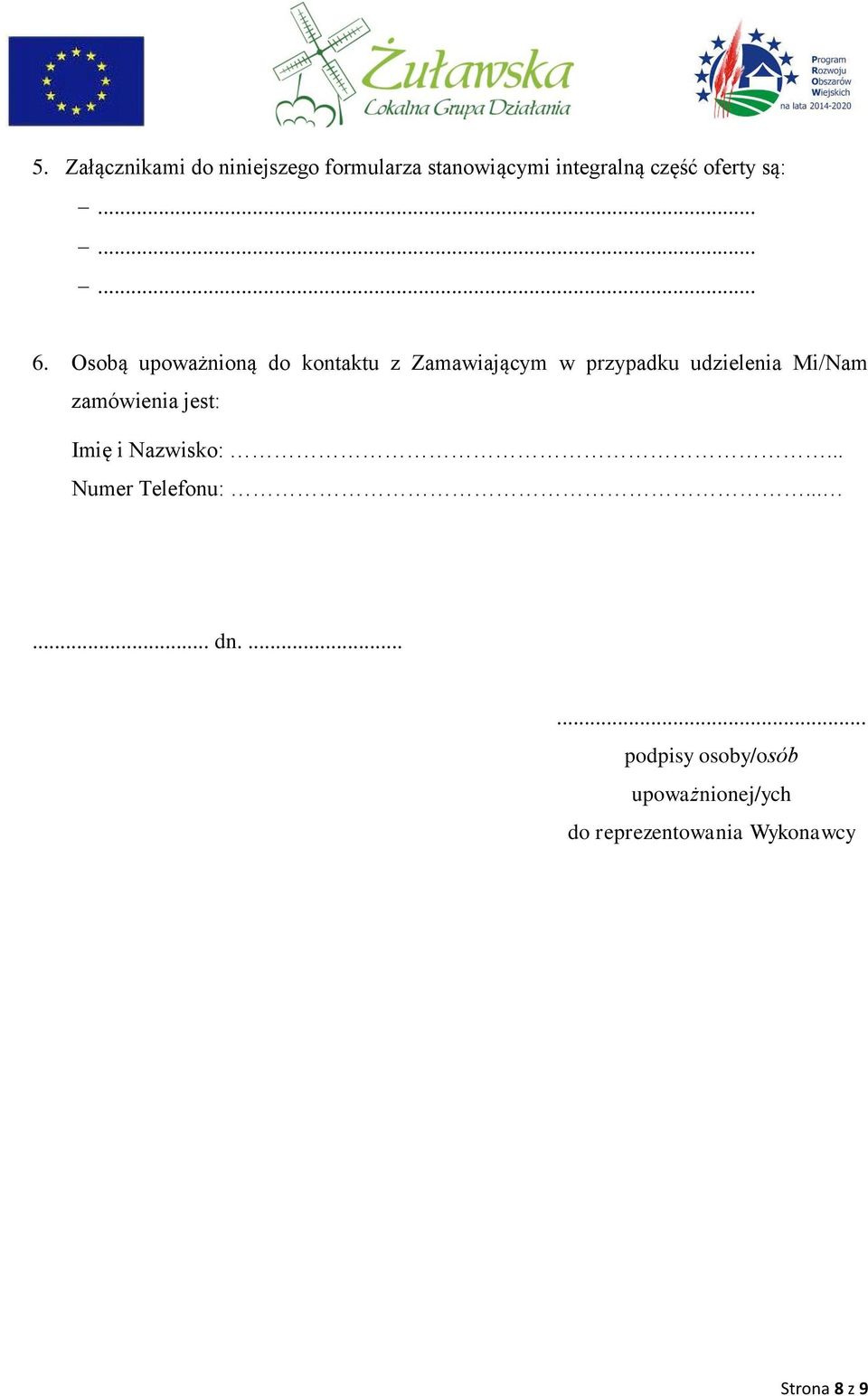 Osobą upoważnioną do kontaktu z Zamawiającym w przypadku udzielenia Mi/Nam