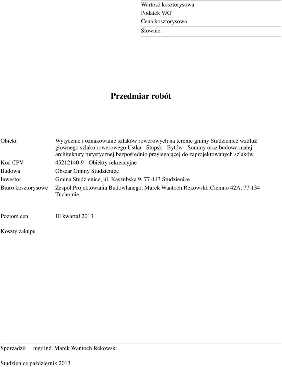 Kod CPV 45212140-9 - Obiekty rekreacyjne Budowa Obszar Gminy Studzienice Inwestor Gmina Studzienice, ul.