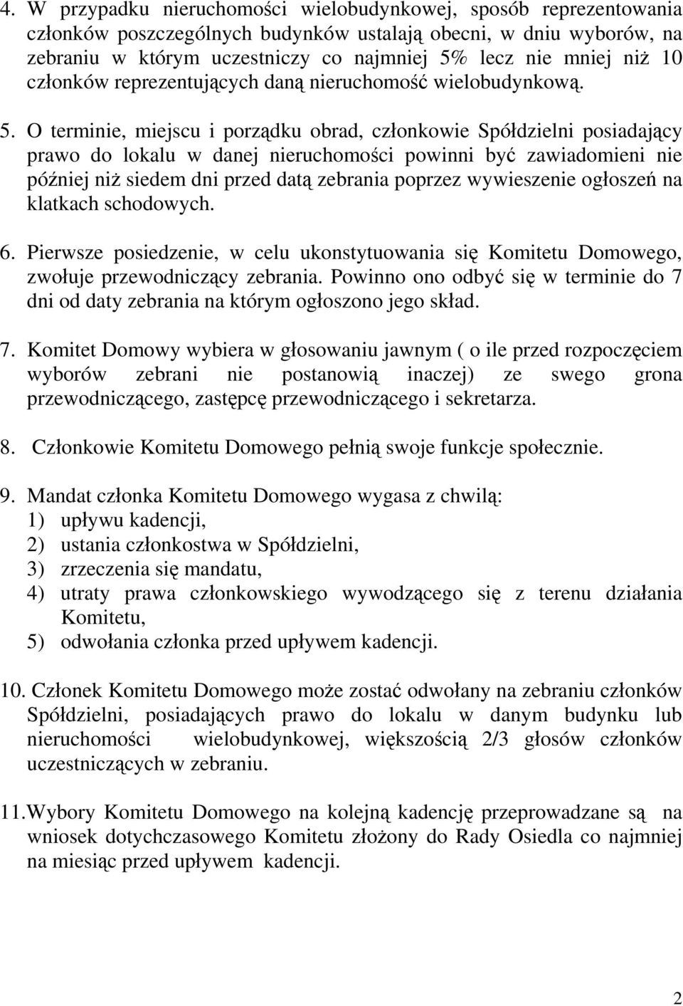 O terminie, miejscu i porządku obrad, członkowie Spółdzielni posiadający prawo do lokalu w danej nieruchomości powinni być zawiadomieni nie później niż siedem dni przed datą zebrania poprzez