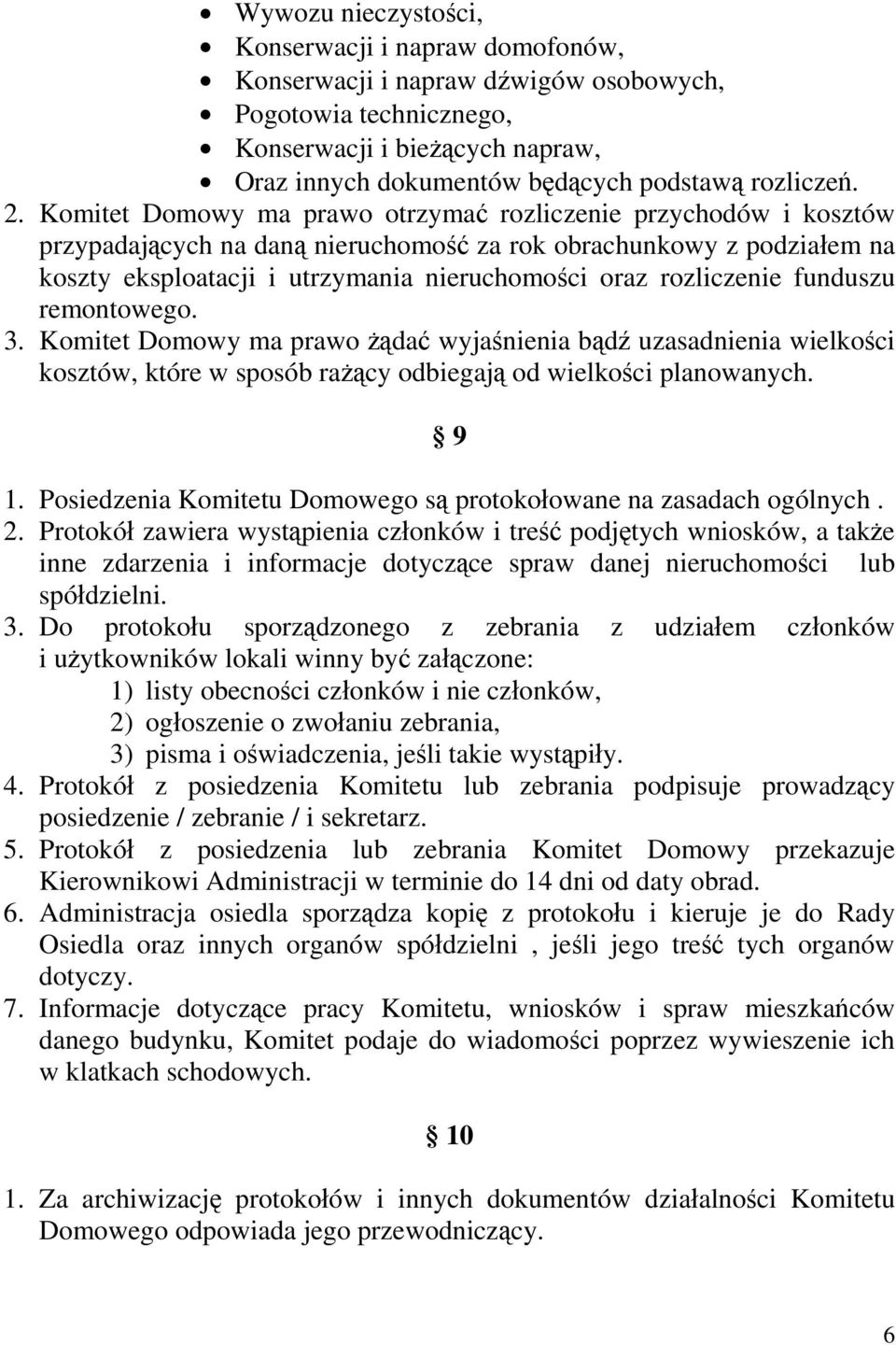 rozliczenie funduszu remontowego. 3. Komitet Domowy ma prawo żądać wyjaśnienia bądź uzasadnienia wielkości kosztów, które w sposób rażący odbiegają od wielkości planowanych. 9 1.