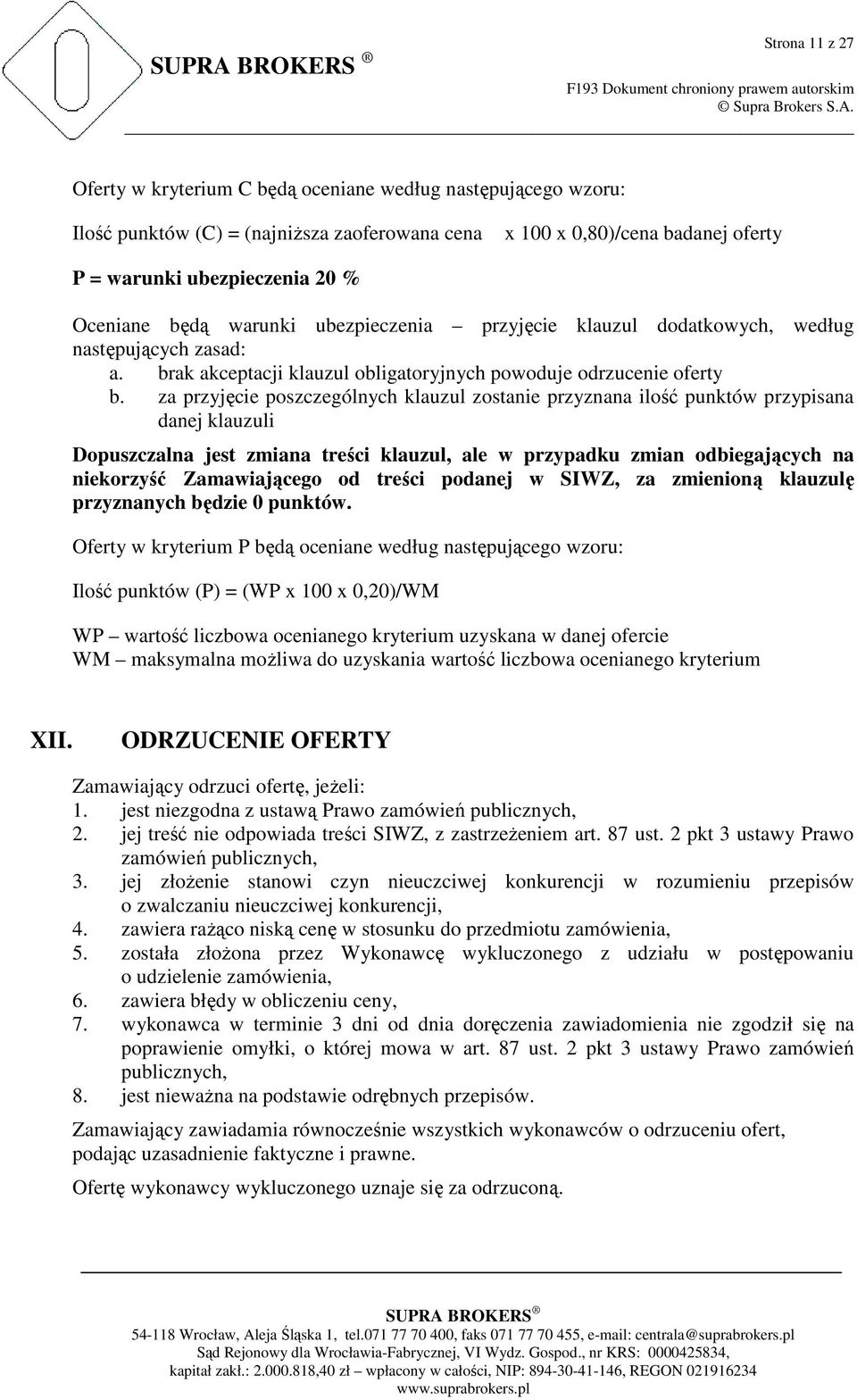 za przyjęcie poszczególnych klauzul zostanie przyznana ilość punktów przypisana danej klauzuli Dopuszczalna jest zmiana treści klauzul, ale w przypadku zmian odbiegających na niekorzyść Zamawiającego