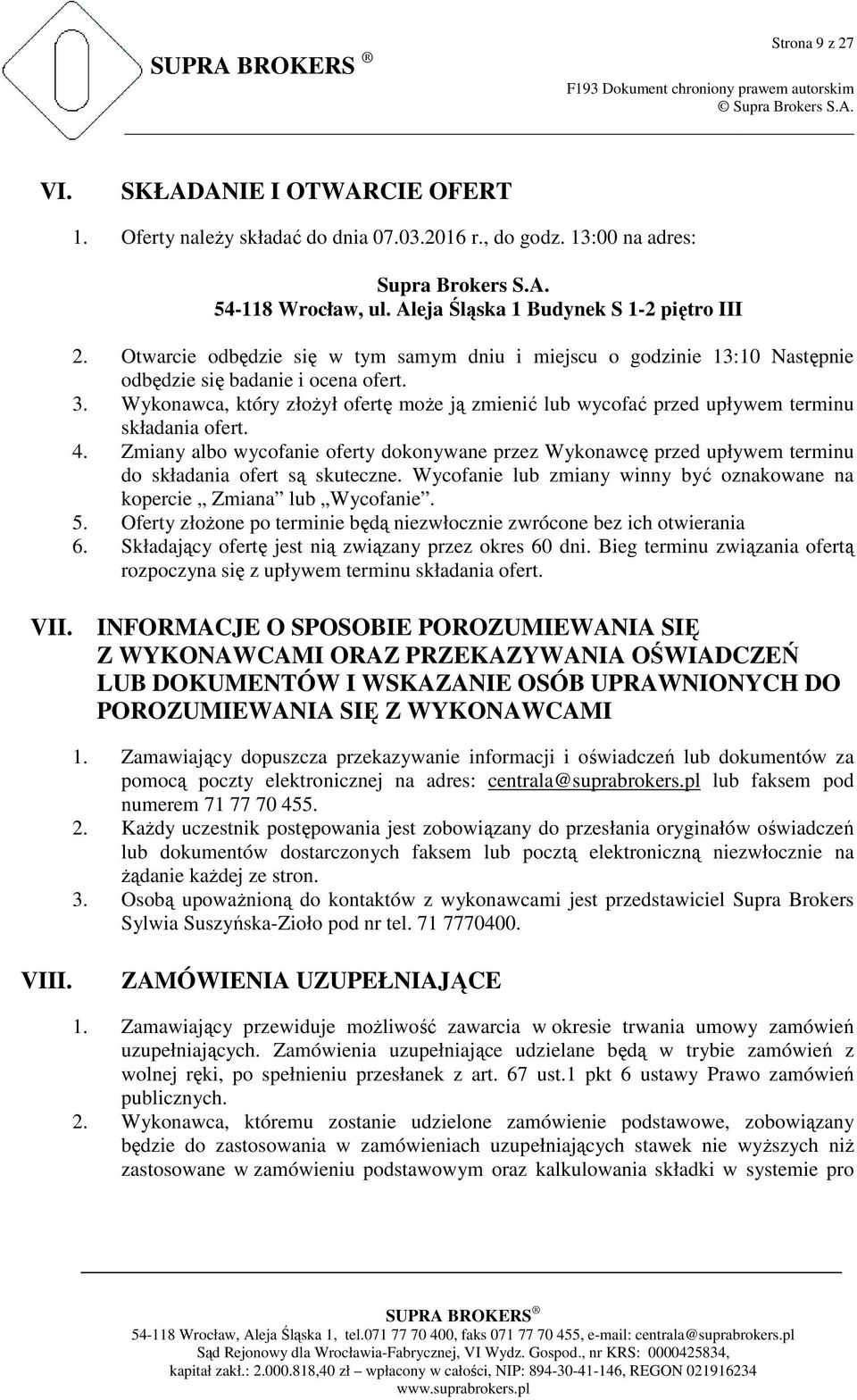 Wykonawca, który złoŝył ofertę moŝe ją zmienić lub wycofać przed upływem terminu składania ofert. 4.