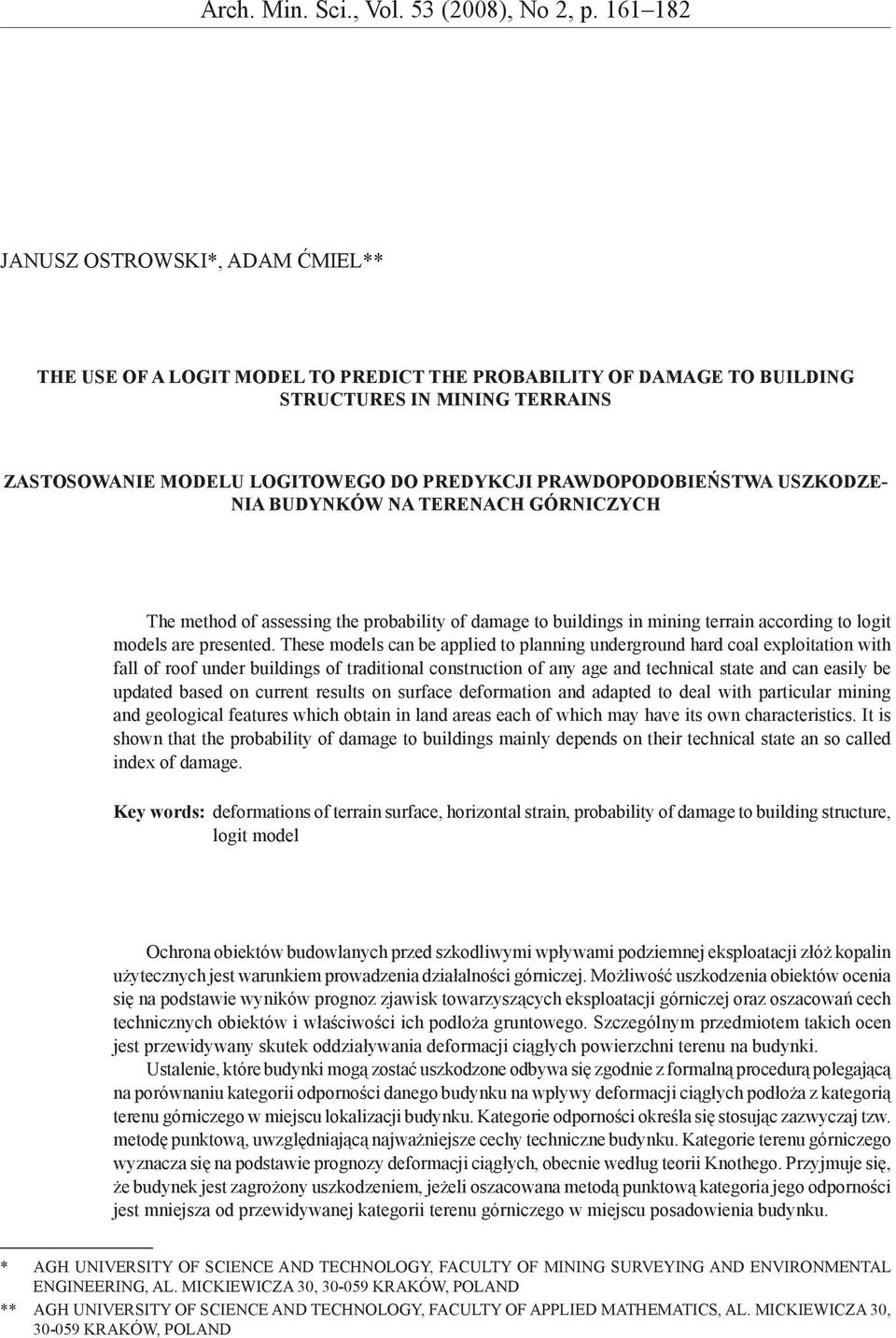 PRAWDOPODOBIEŃSTWA USZKODZE- NIA BUDYNKÓW NA TERENACH GÓRNICZYCH The method of assessng the probablty of damage to buldngs n mnng terran accordng to logt models are presented.