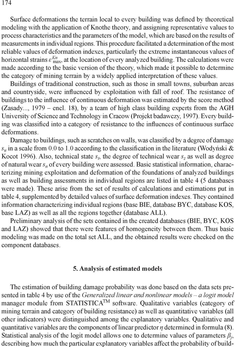 Ths procedure facltated a determnaton of the most relable values of deformaton ndexes, partcularly the extreme nstantaneous values of horzontal strans ε Kn max, at the locaton of every analyzed