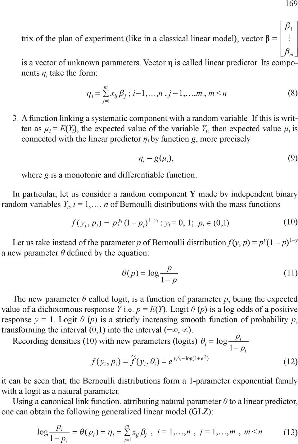 If ths s wrtten as µ = E(Y ), the expected value of the varable Y, then expected value µ s connected wth the lnear predctor η by functon g, more precsely where g s a monotonc and dfferentable functon.