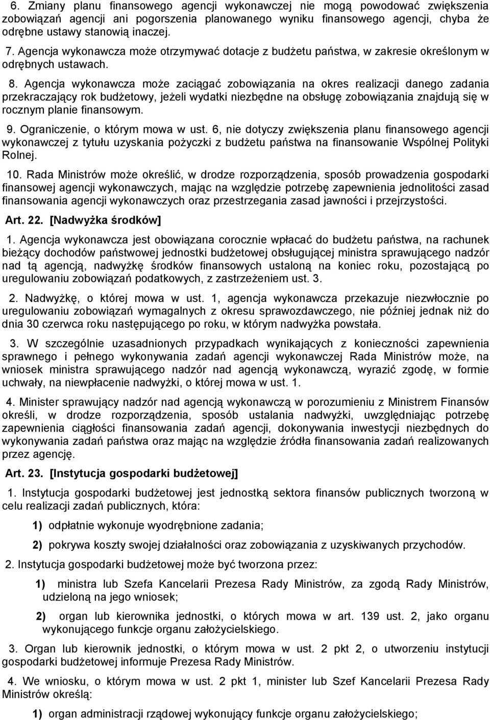 Agencja wykonawcza może zaciągać zobowiązania na okres realizacji danego zadania przekraczający rok budżetowy, jeżeli wydatki niezbędne na obsługę zobowiązania znajdują się w rocznym planie