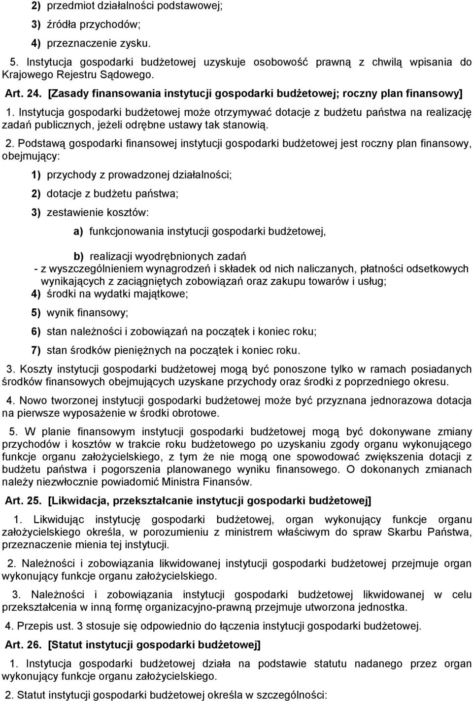 Instytucja gospodarki budżetowej może otrzymywać dotacje z budżetu państwa na realizację zadań publicznych, jeżeli odrębne ustawy tak stanowią. 2.