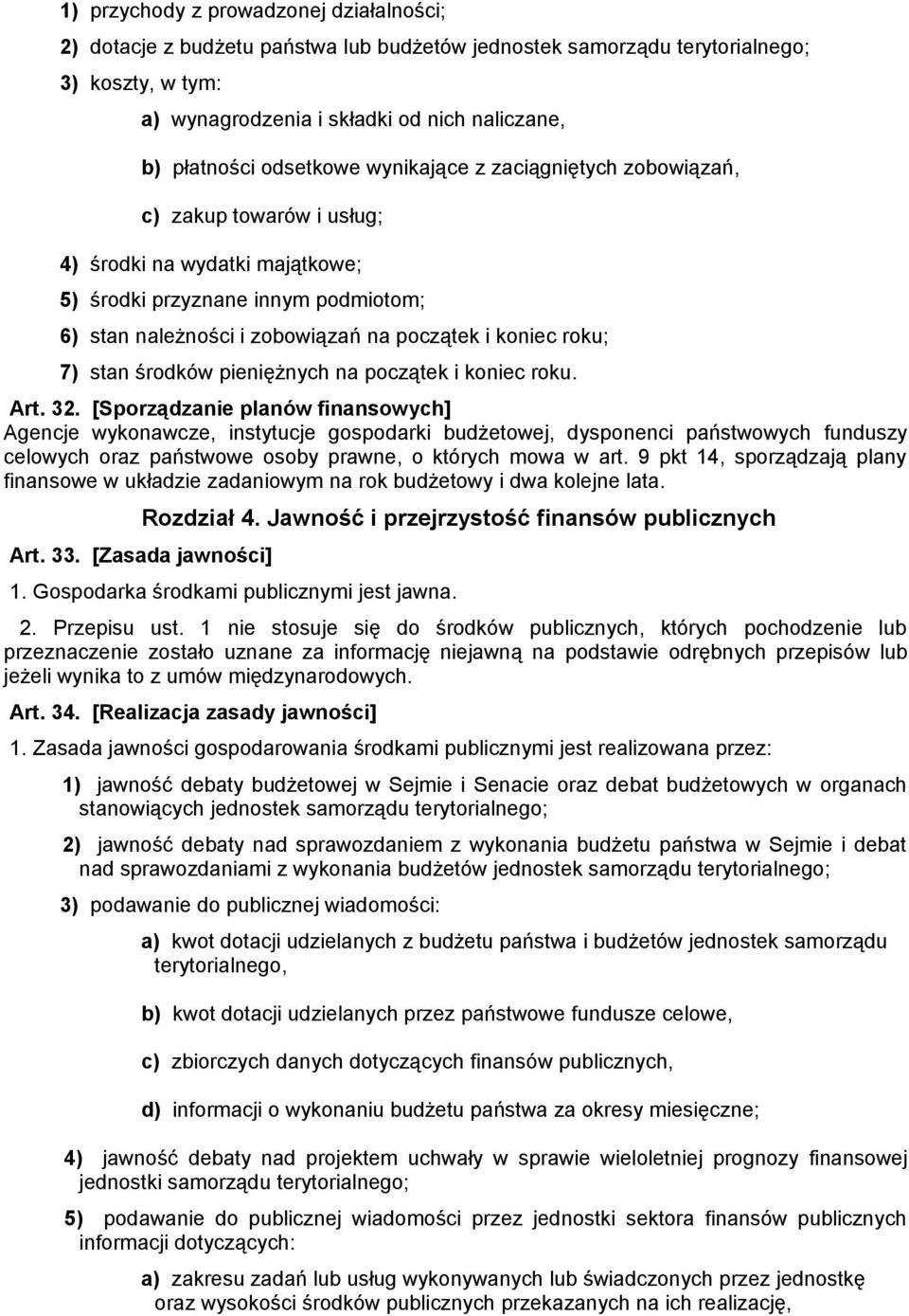 roku; 7) stan środków pieniężnych na początek i koniec roku. Art. 32.