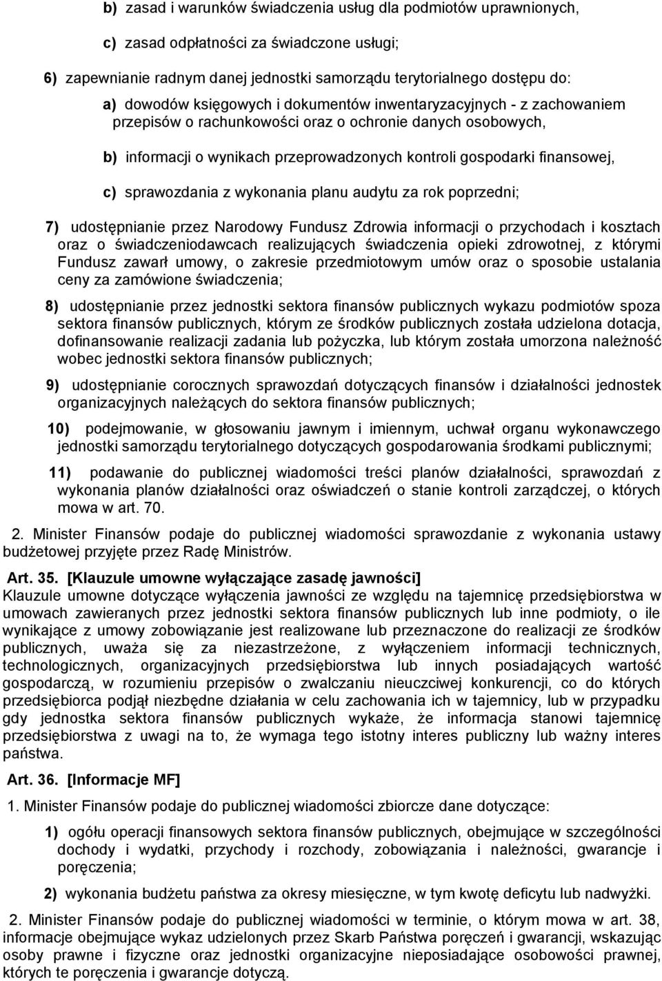 sprawozdania z wykonania planu audytu za rok poprzedni; 7) udostępnianie przez Narodowy Fundusz Zdrowia informacji o przychodach i kosztach oraz o świadczeniodawcach realizujących świadczenia opieki