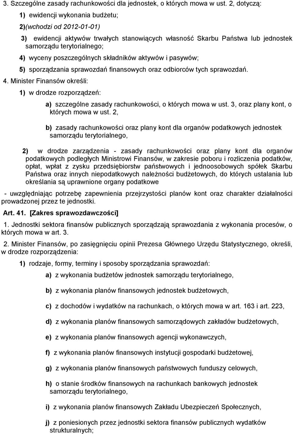 poszczególnych składników aktywów i pasywów; 5) sporządzania sprawozdań finansowych oraz odbiorców tych sprawozdań. 4.