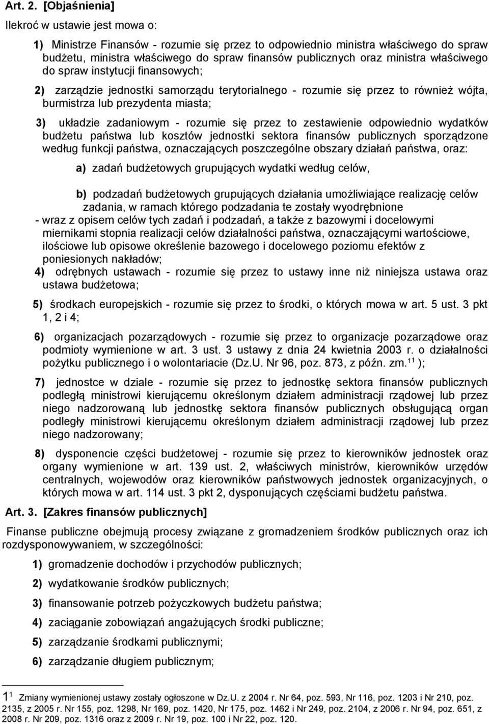 ministra właściwego do spraw instytucji finansowych; 2) zarządzie jednostki samorządu terytorialnego - rozumie się przez to również wójta, burmistrza lub prezydenta miasta; 3) układzie zadaniowym -