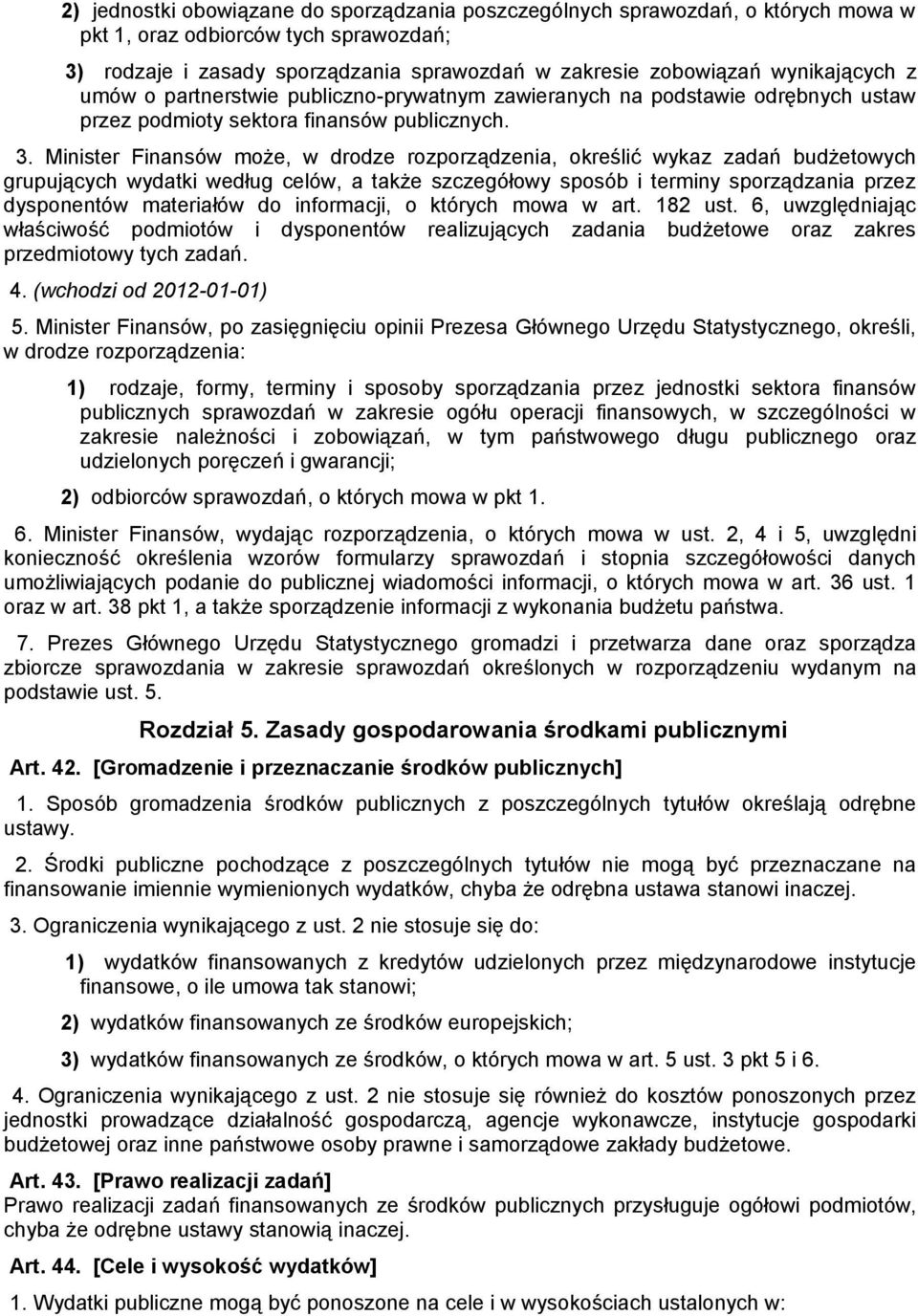 Minister Finansów może, w drodze rozporządzenia, określić wykaz zadań budżetowych grupujących wydatki według celów, a także szczegółowy sposób i terminy sporządzania przez dysponentów materiałów do