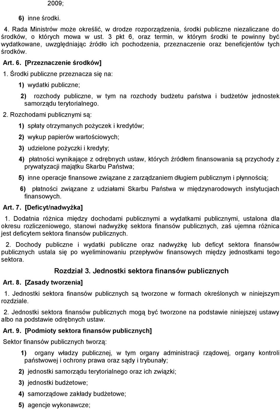 Środki publiczne przeznacza się na: 1) wydatki publiczne; 2)