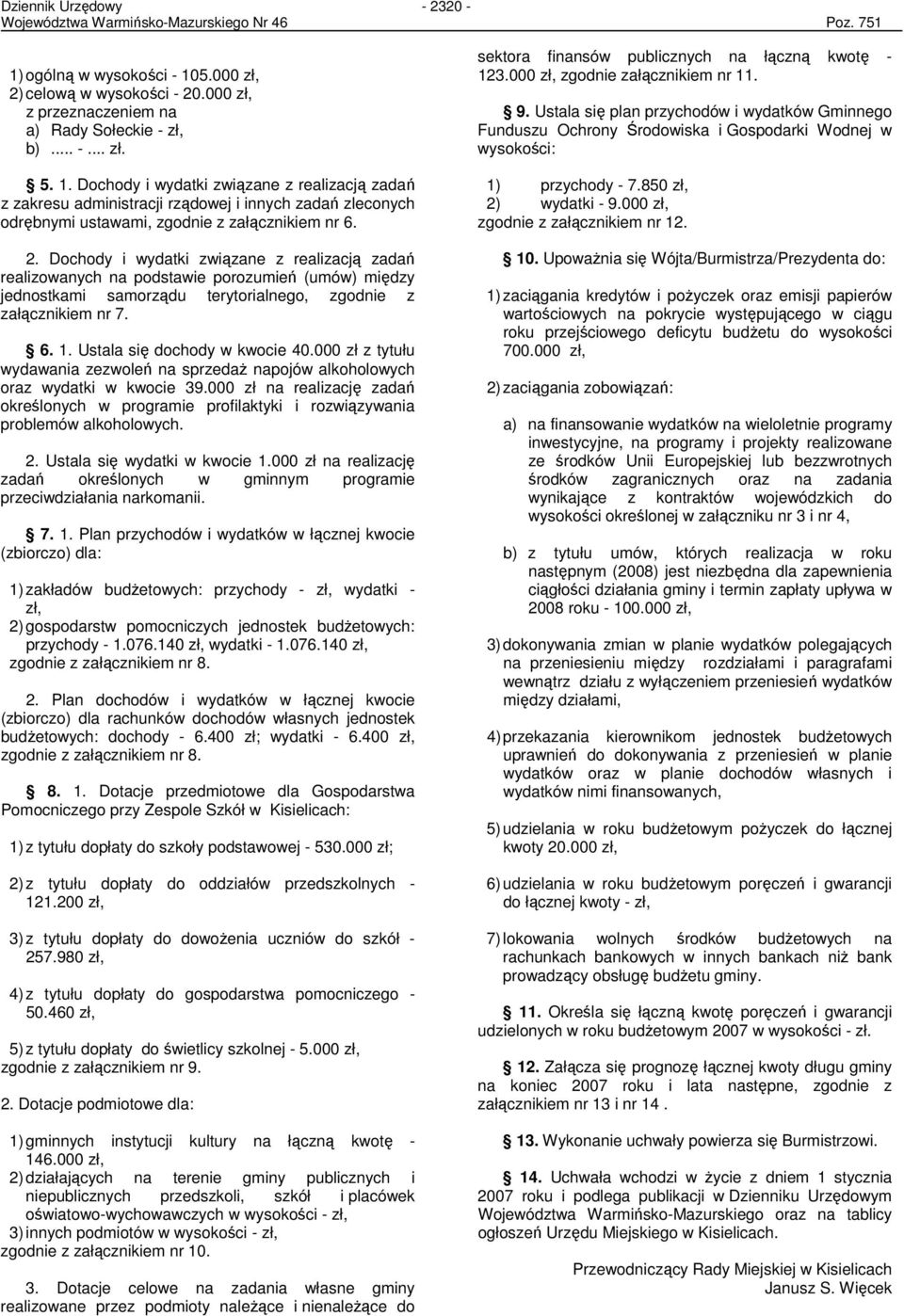 2. Dochody i wydatki związane z realizacją zadań realizowanych na podstawie porozumień (umów) między jednostkami samorządu terytorialnego, zgodnie z załącznikiem nr 7. 6. 1.