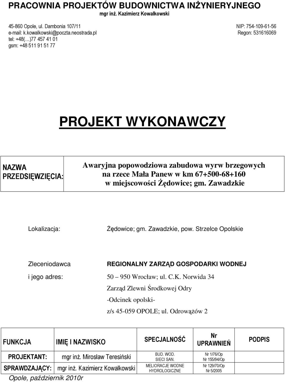 miejscowości śędowice; gm. Zawadzkie Lokalizacja: śędowice; gm. Zawadzkie, pow. Strzelce Opolskie Zleceniodawca REGIONALNY ZARZĄD GOSPODARKI