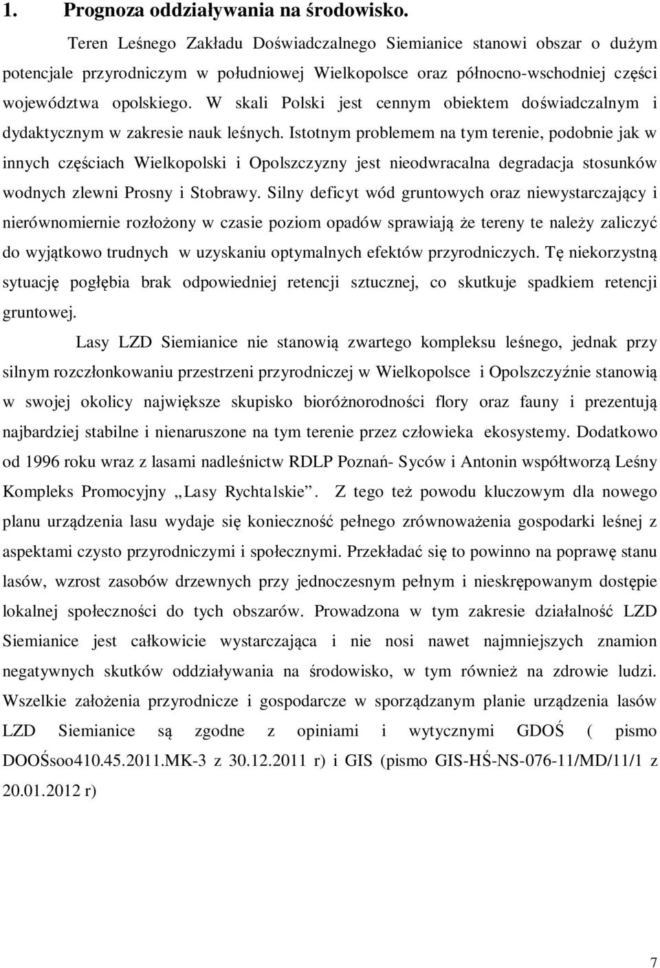 W skali Polski jest cennym obiektem doświadczalnym i dydaktycznym w zakresie nauk leśnych.
