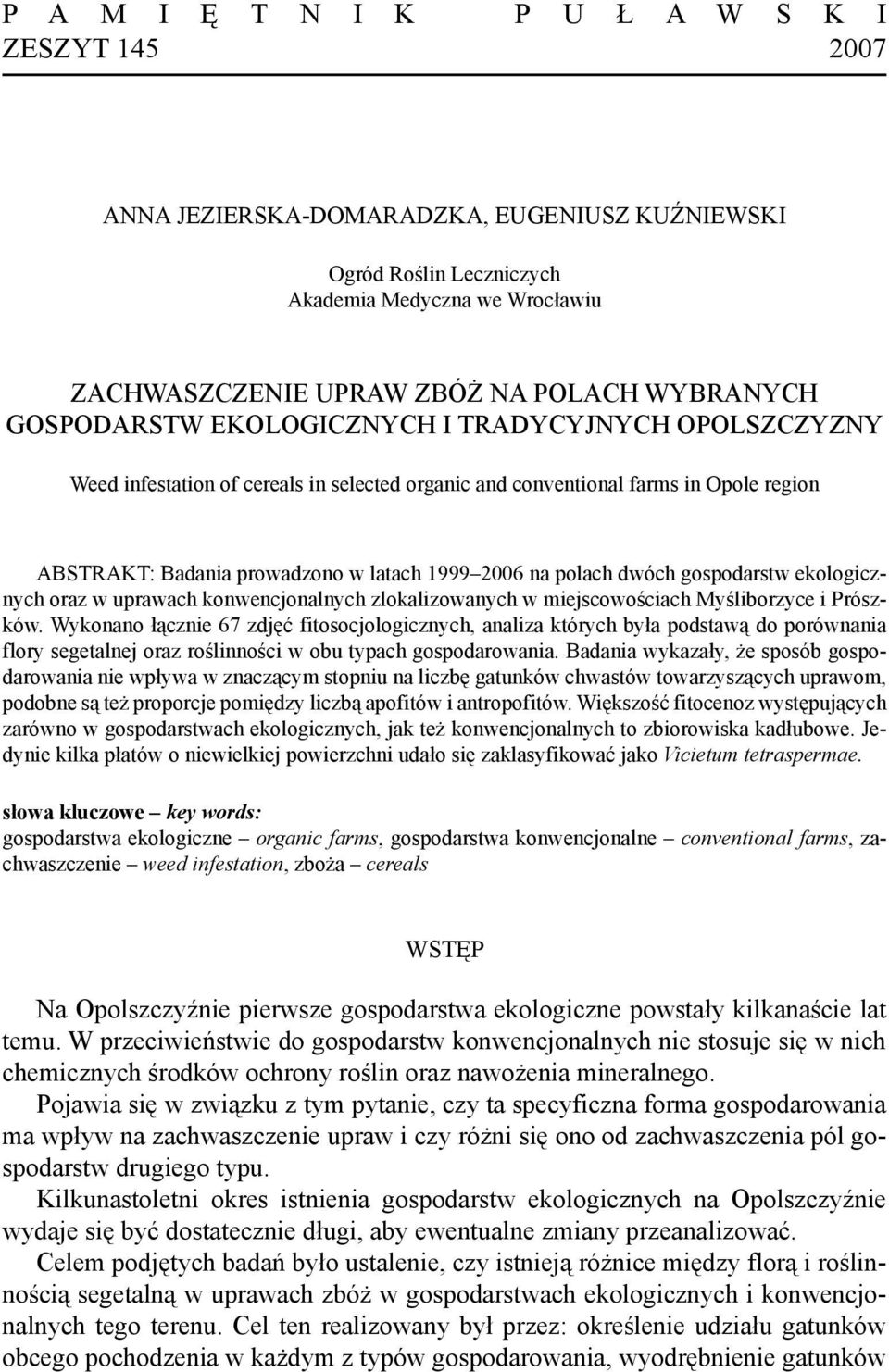 dwóch gospodarstw ekologicznych oraz w uprawach konwencjonalnych zlokalizowanych w miejscowościach Myśliborzyce i Prószków.