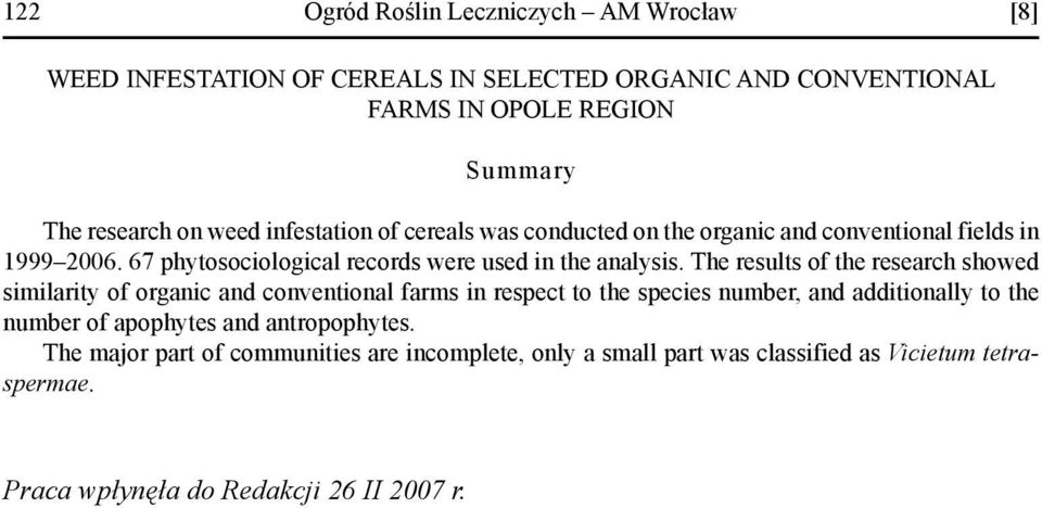 The results of the research showed similarity of organic and conventional farms in respect to the species number, and additionally to the number of