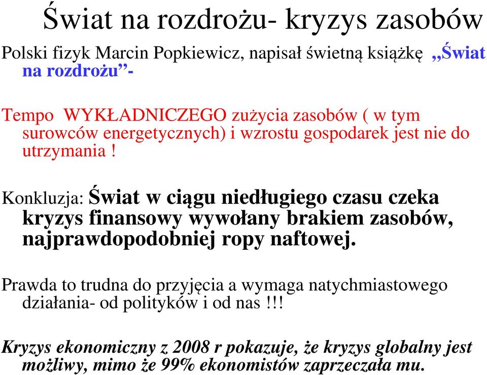 Konkluzja: Świat w ciągu niedługiego czasu czeka kryzys finansowy wywołany brakiem zasobów, najprawdopodobniej ropy naftowej.