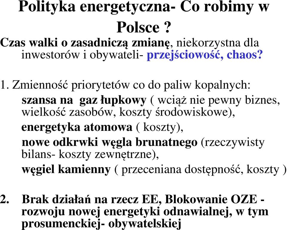 Zmienność priorytetów co do paliw kopalnych: szansa na gaz łupkowy ( wciąż nie pewny biznes, wielkość zasobów, koszty środowiskowe),