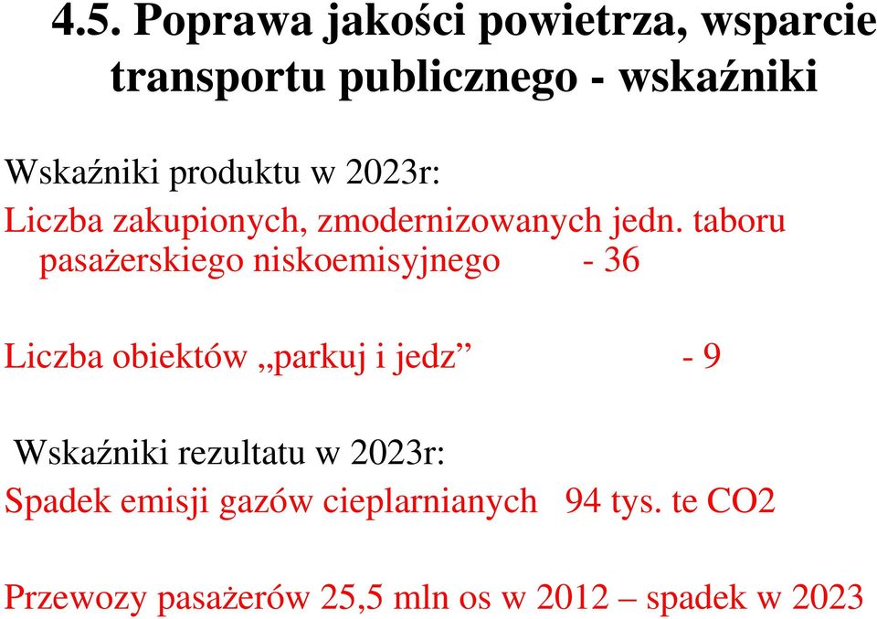 taboru pasażerskiego niskoemisyjnego - 36 Liczba obiektów parkuj i jedz - 9 Wskaźniki
