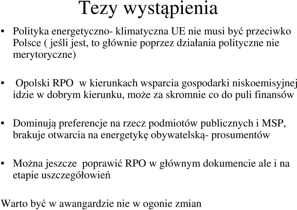 skromnie co do puli finansów Dominują preferencje na rzecz podmiotów publicznych i MSP, brakuje otwarcia na energetykę