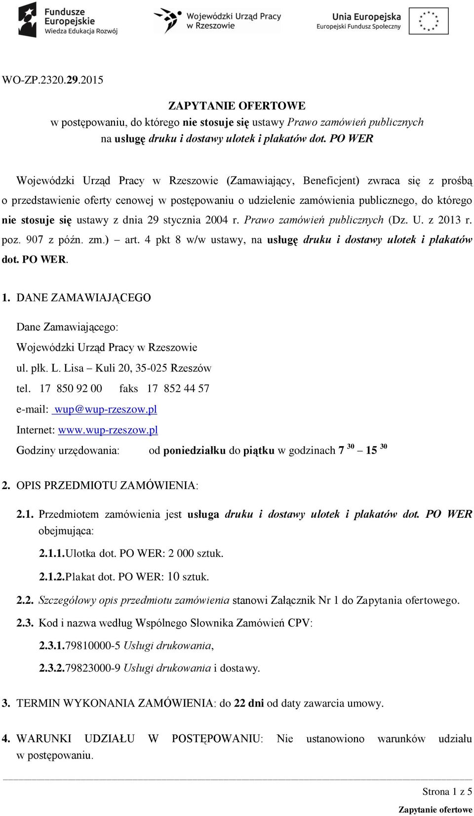 ustawy z dnia 29 stycznia 2004 r. Prawo zamówień publicznych (Dz. U. z 2013 r. poz. 907 z późn. zm.) art. 4 pkt 8 w/w ustawy, na usługę druku i dostawy ulotek i plakatów dot. PO WER. 1.