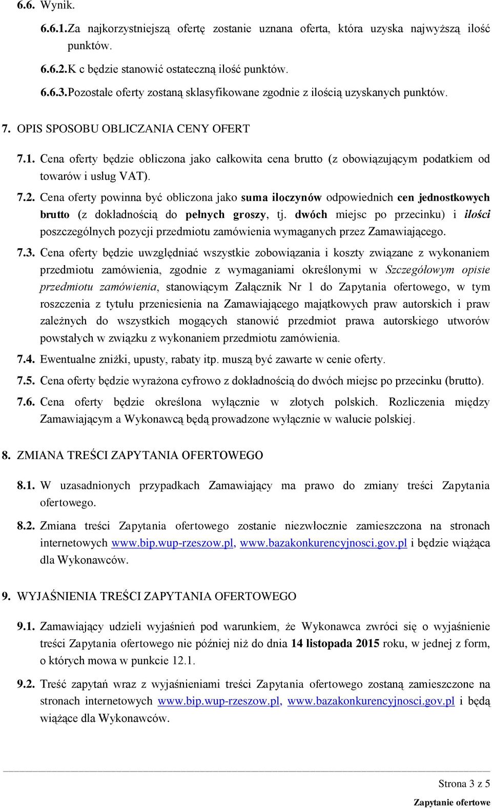 Cena oferty będzie obliczona jako całkowita cena brutto (z obowiązującym podatkiem od towarów i usług VAT). 7.2.