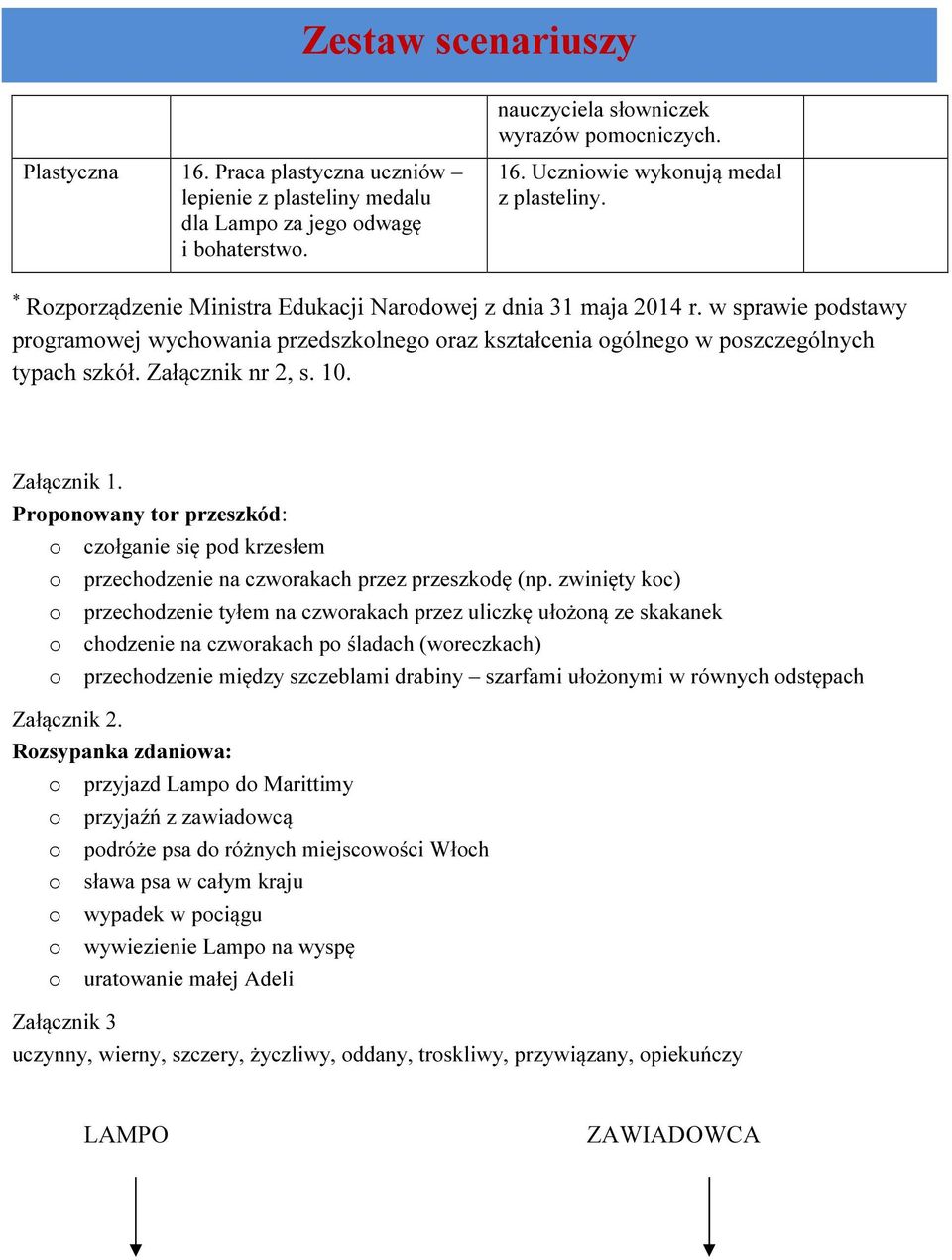 10. Załącznik 1. Proponowany tor przeszkód: o czołganie się pod krzesłem o przechodzenie na czworakach przez przeszkodę (np.