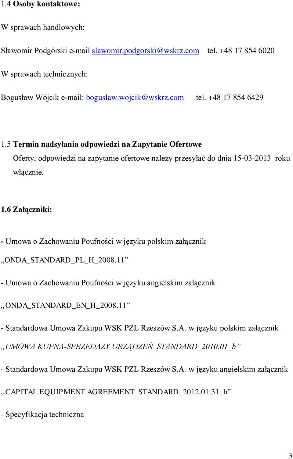 -03-2013 roku włącznie. 1.6 Załączniki: - Umowa o Zachowaniu Poufności w języku polskim załącznik ONDA_STANDARD_PL_H_2008.