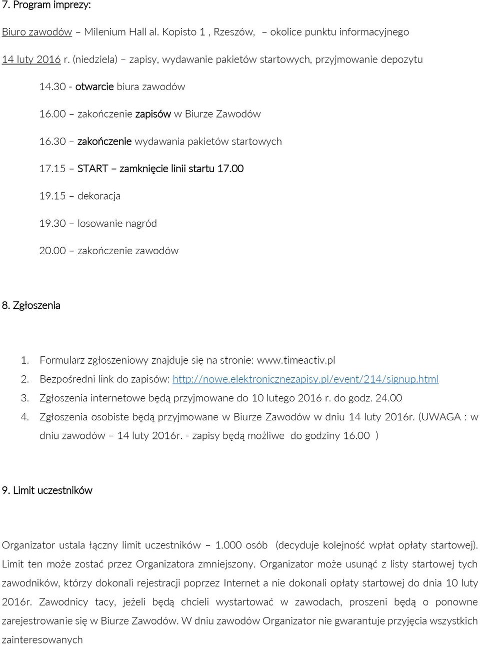 30 losowanie nagród 20.00 zakończenie zawodów 8. Zgłoszenia 1. Formularz zgłoszeniowy znajduje się na stronie: www.timeactiv.pl 2. Bezpośredni link do zapisów: http://nowe.elektronicznezapisy.