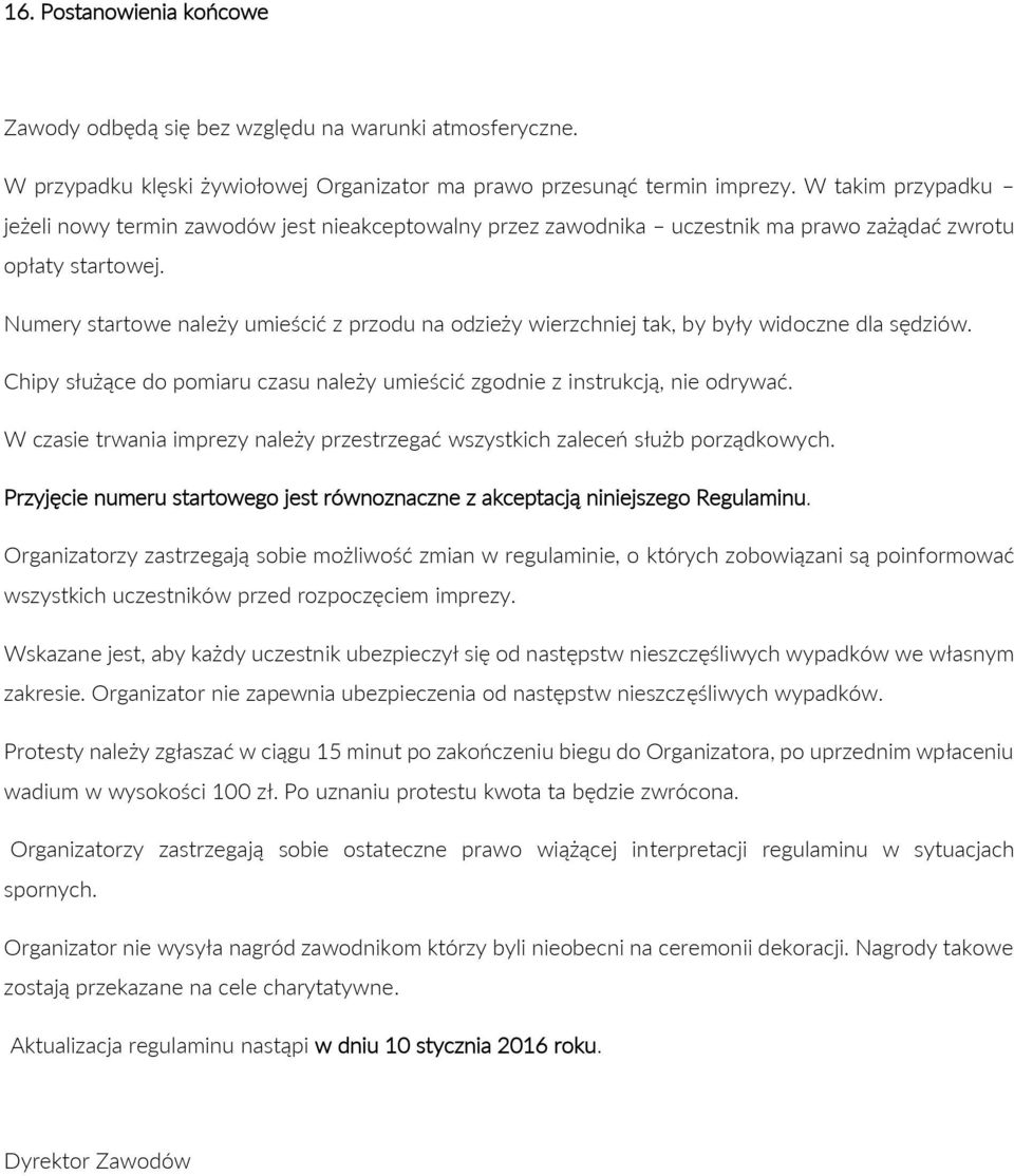 Numery startowe należy umieścić z przodu na odzieży wierzchniej tak, by były widoczne dla sędziów. Chipy służące do pomiaru czasu należy umieścić zgodnie z instrukcją, nie odrywać.