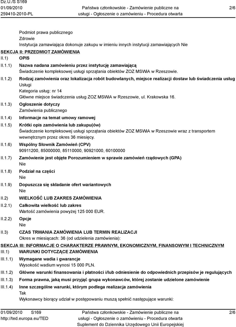 Rodzaj zamówienia oraz lokalizacja robót budowlanych, miejsce realizacji dostaw lub świadczenia usług Usługi Kategoria usług: nr 14 Główne miejsce świadczenia usług ZOZ MSWiA w Rzeszowie, ul.