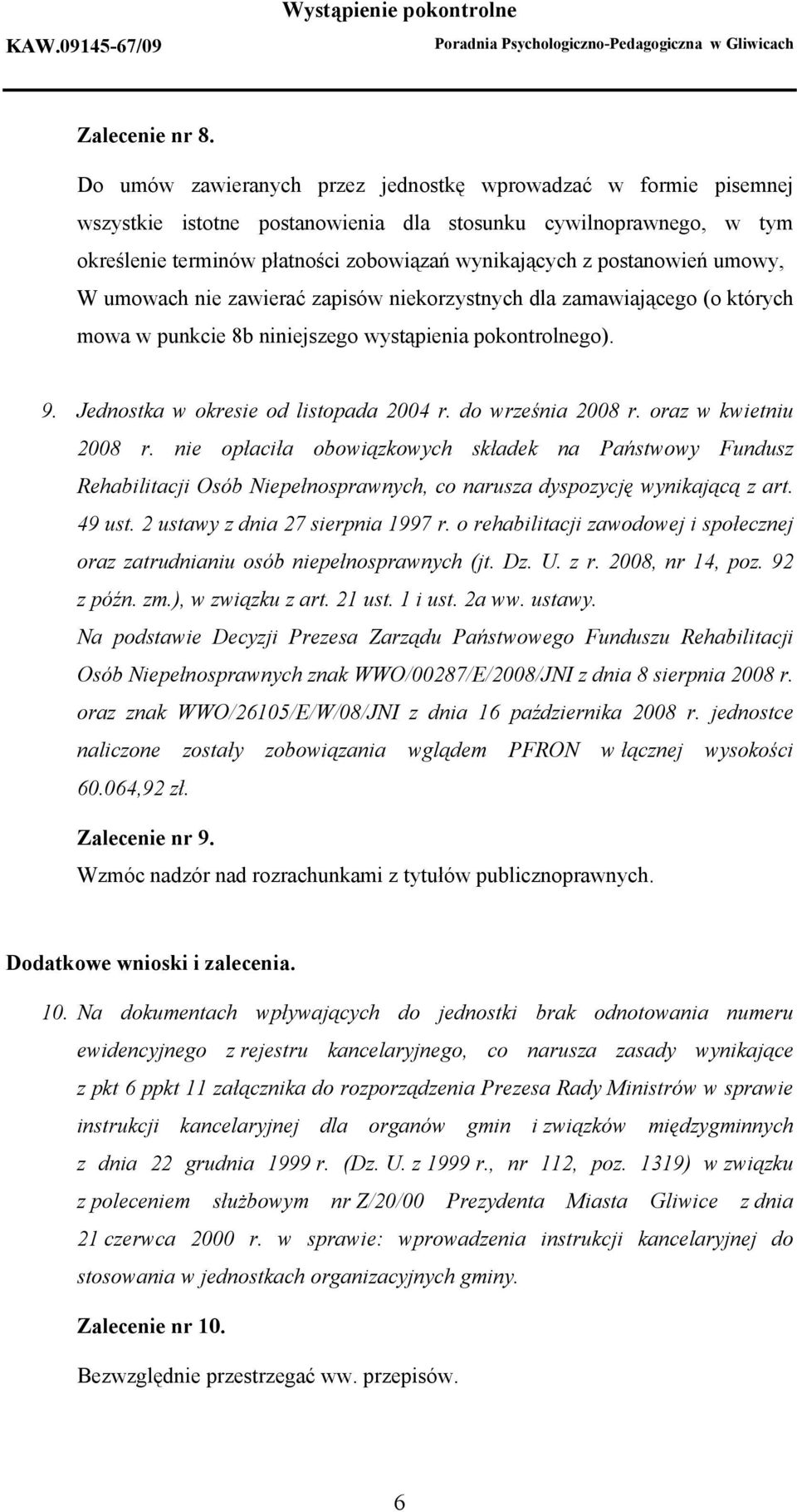 postanowień umowy, W umowach nie zawierać zapisów niekorzystnych dla zamawiającego (o których mowa w punkcie 8b niniejszego wystąpienia pokontrolnego). 9. Jednostka w okresie od listopada 2004 r.