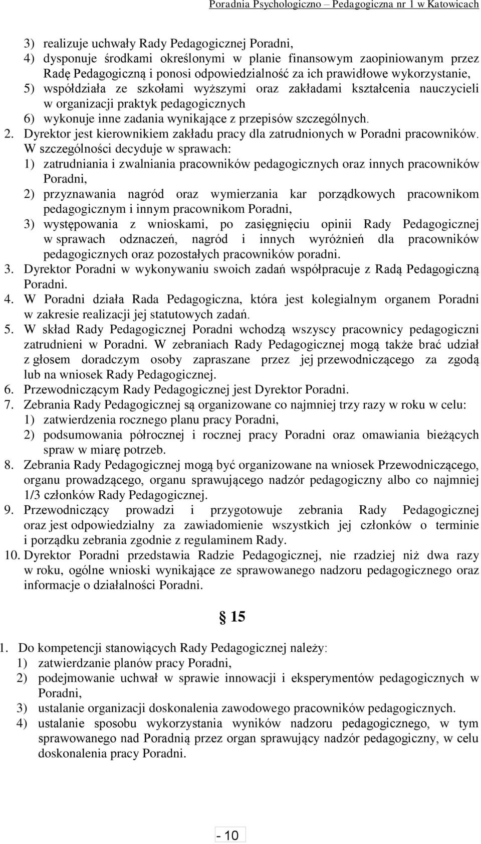 Dyrektor jest kierownikiem zakładu pracy dla zatrudnionych w Poradni pracowników.