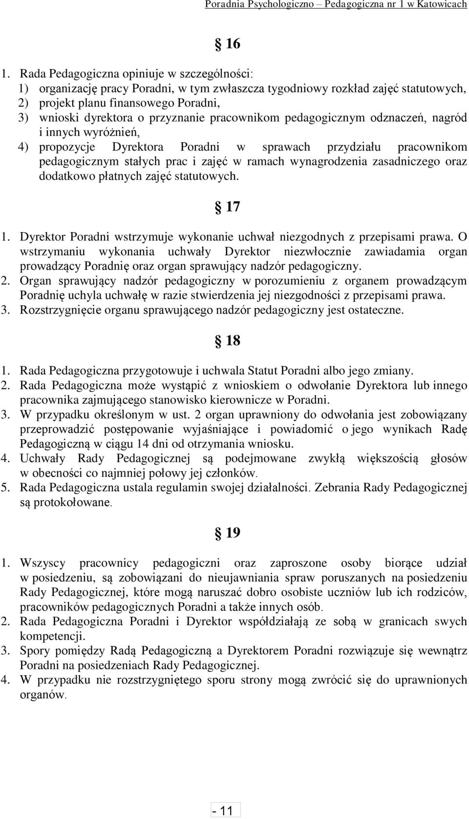 zasadniczego oraz dodatkowo płatnych zajęć statutowych. 17 1. Dyrektor Poradni wstrzymuje wykonanie uchwał niezgodnych z przepisami prawa.