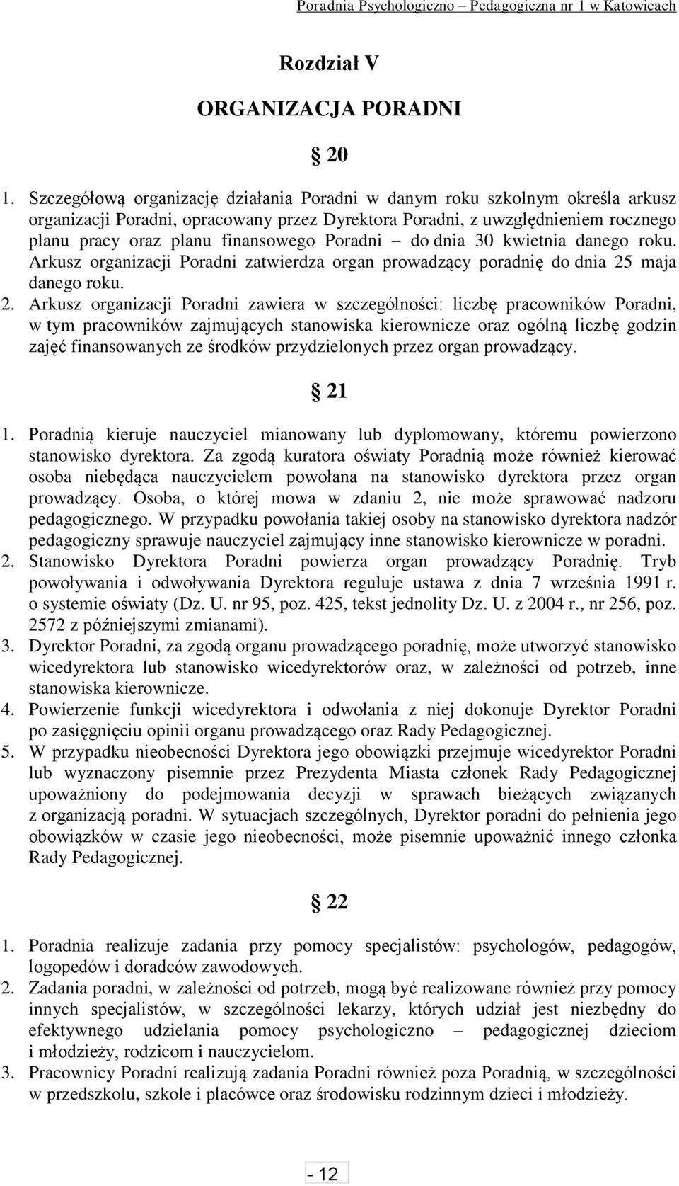 Poradni do dnia 30 kwietnia danego roku. Arkusz organizacji Poradni zatwierdza organ prowadzący poradnię do dnia 25