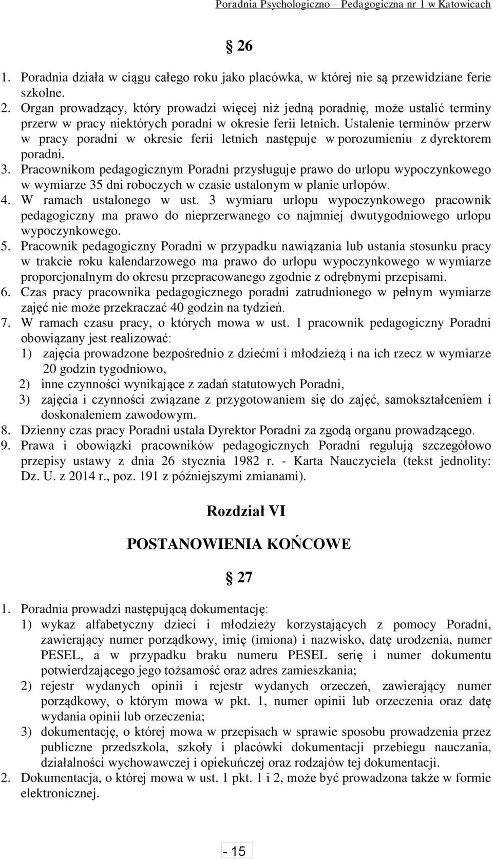 Ustalenie terminów przerw w pracy poradni w okresie ferii letnich następuje w porozumieniu z dyrektorem poradni. 3.