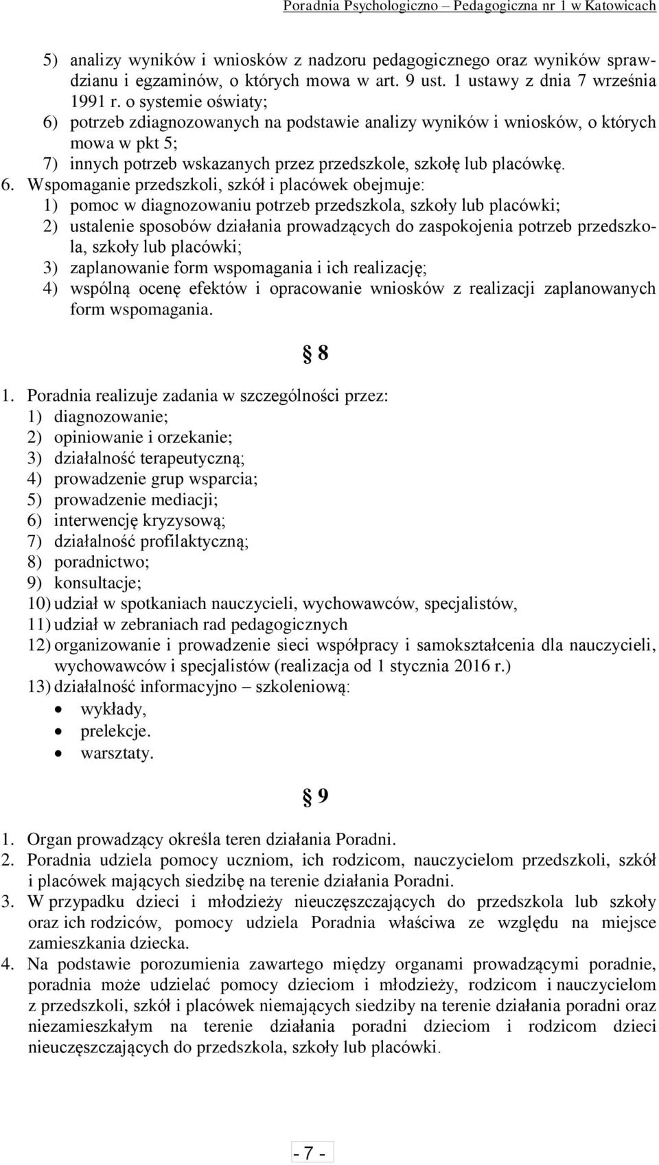 potrzeb zdiagnozowanych na podstawie analizy wyników i wniosków, o których mowa w pkt 5; 7) innych potrzeb wskazanych przez przedszkole, szkołę lub placówkę. 6.