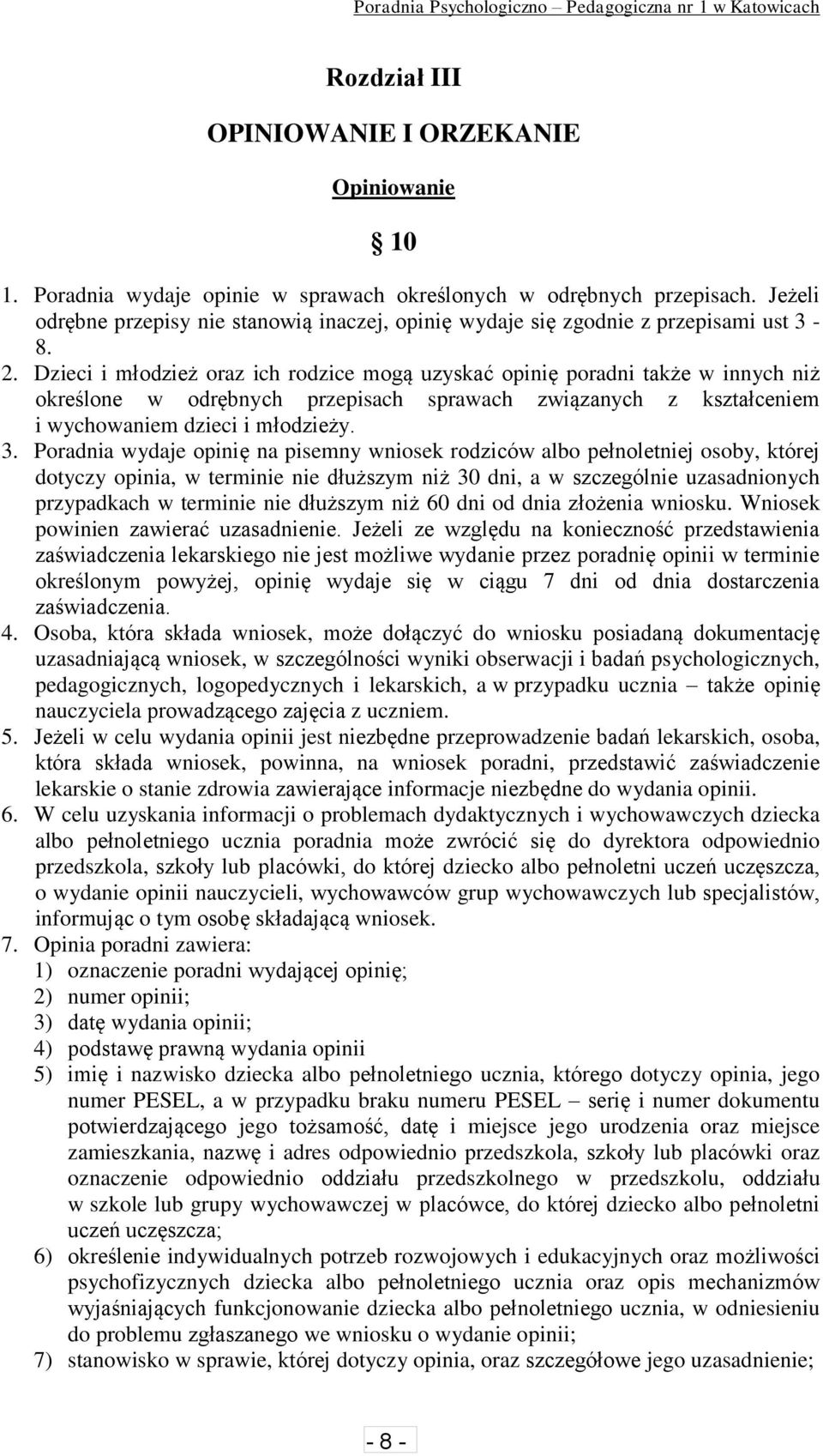 Dzieci i młodzież oraz ich rodzice mogą uzyskać opinię poradni także w innych niż określone w odrębnych przepisach sprawach związanych z kształceniem i wychowaniem dzieci i młodzieży. 3.