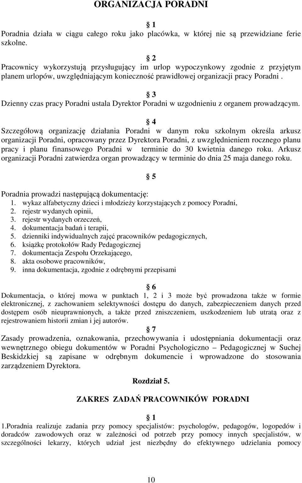 3 Dzienny czas pracy Poradni ustala Dyrektor Poradni w uzgodnieniu z organem prowadzącym.