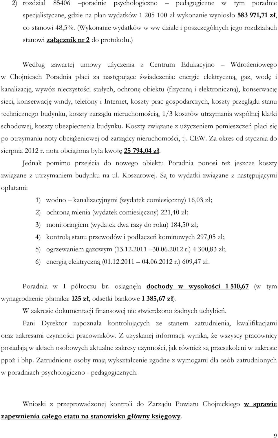 ) Według zawartej umowy użyczenia z Centrum Edukacyjno Wdrożeniowego w Chojnicach Poradnia płaci za następujące świadczenia: energie elektryczną, gaz, wodę i kanalizację, wywóz nieczystości stałych,