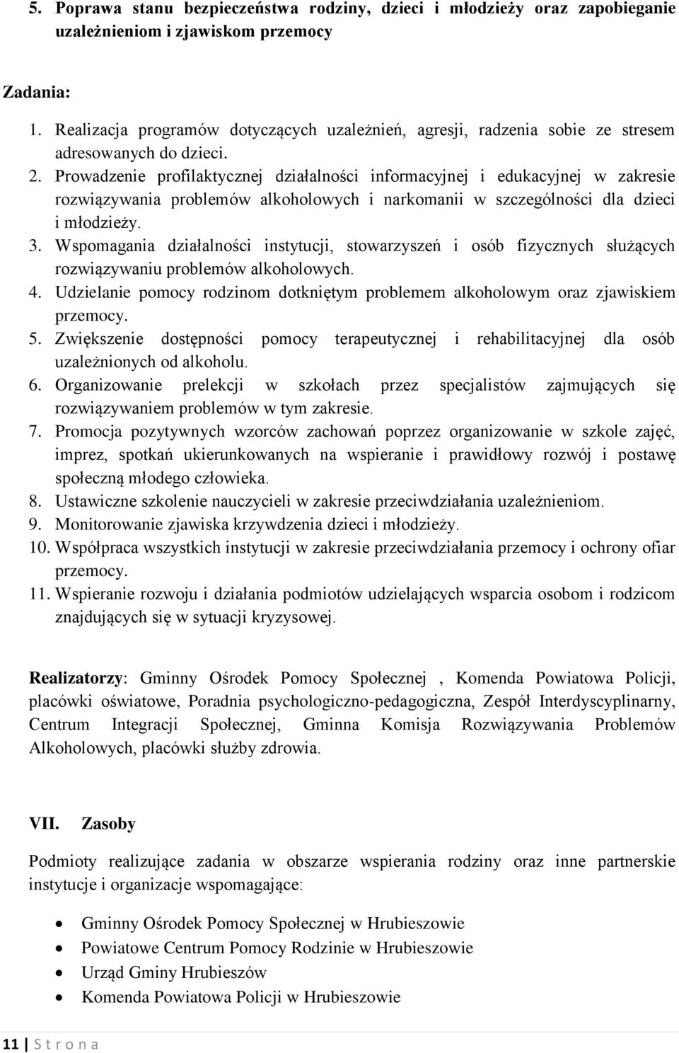 Prowadzenie profilaktycznej działalności informacyjnej i edukacyjnej w zakresie rozwiązywania problemów alkoholowych i narkomanii w szczególności dla dzieci i młodzieży. 3.