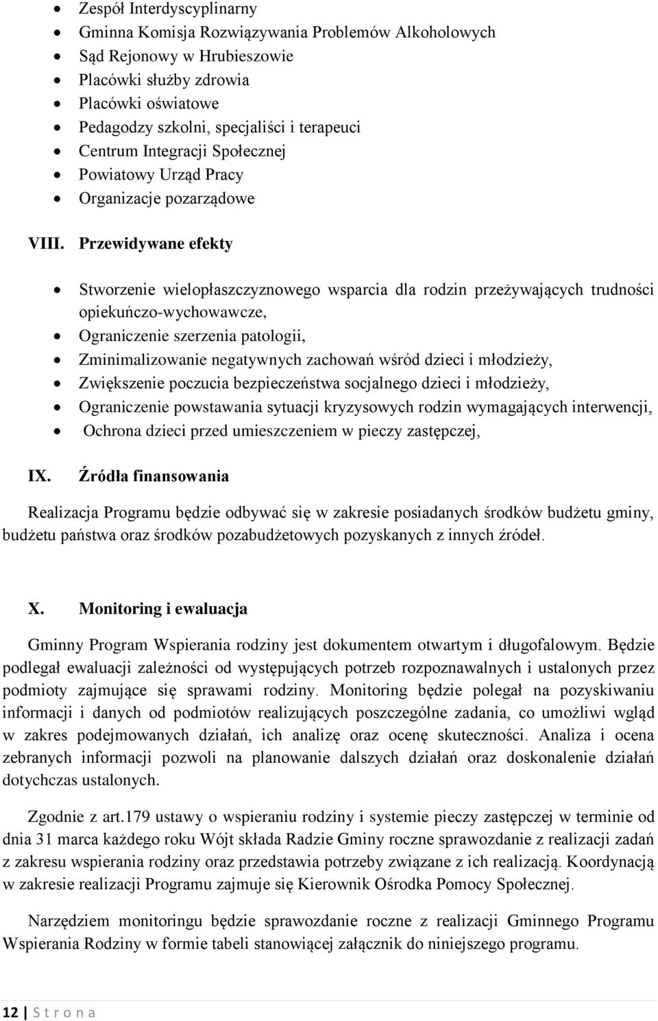 Przewidywane efekty Stworzenie wielopłaszczyznowego wsparcia dla rodzin przeżywających trudności opiekuńczo-wychowawcze, Ograniczenie szerzenia patologii, Zminimalizowanie negatywnych zachowań wśród