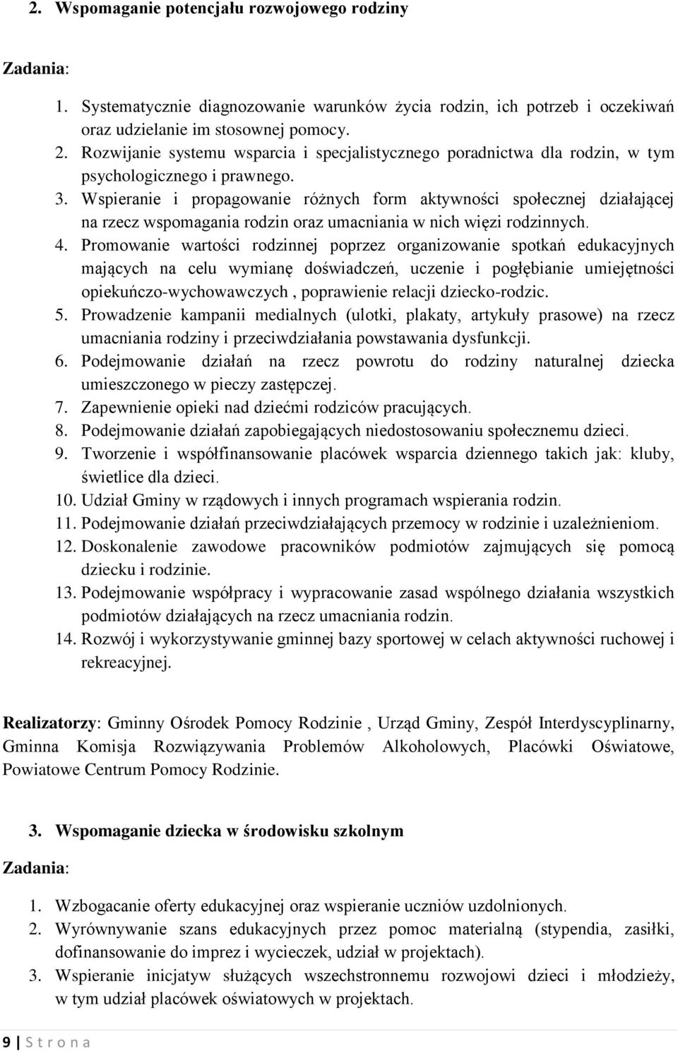 Wspieranie i propagowanie różnych form aktywności społecznej działającej na rzecz wspomagania rodzin oraz umacniania w nich więzi rodzinnych. 4.