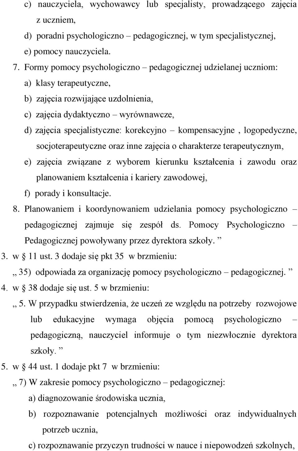 kompensacyjne, logopedyczne, socjoterapeutyczne oraz inne zajęcia o charakterze terapeutycznym, e) zajęcia związane z wyborem kierunku kształcenia i zawodu oraz planowaniem kształcenia i kariery