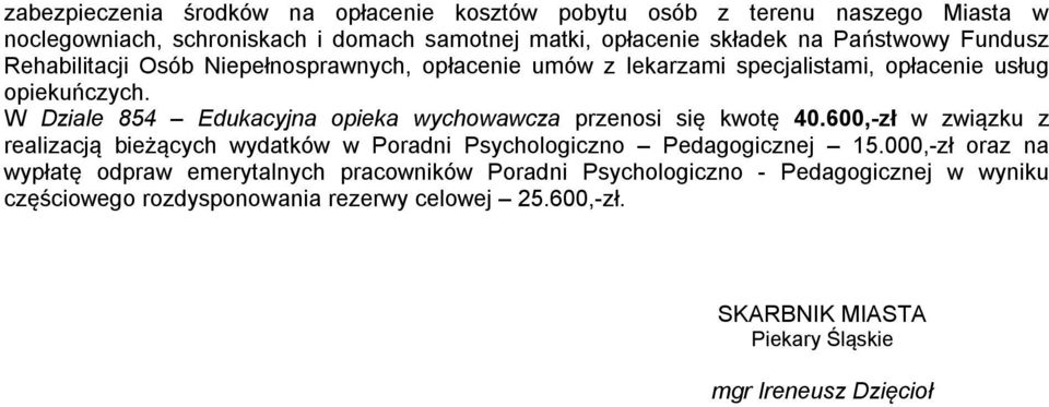 W Dziale 854 Edukacyjna opieka wychowawcza przenosi się kwotę 40.600,-zł w związku z realizacją bieżących wydatków w Poradni Psychologiczno Pedagogicznej 15.