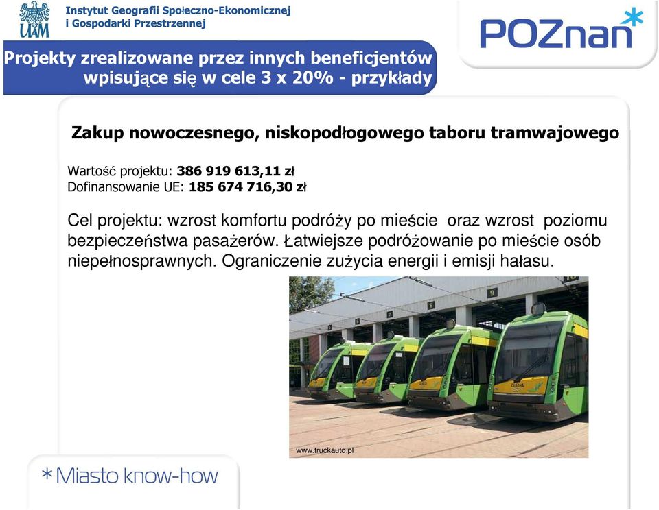 185 674 716,30 zł Cel projektu: wzrost komfortu podróży po mieście oraz wzrost poziomu bezpieczeństwa