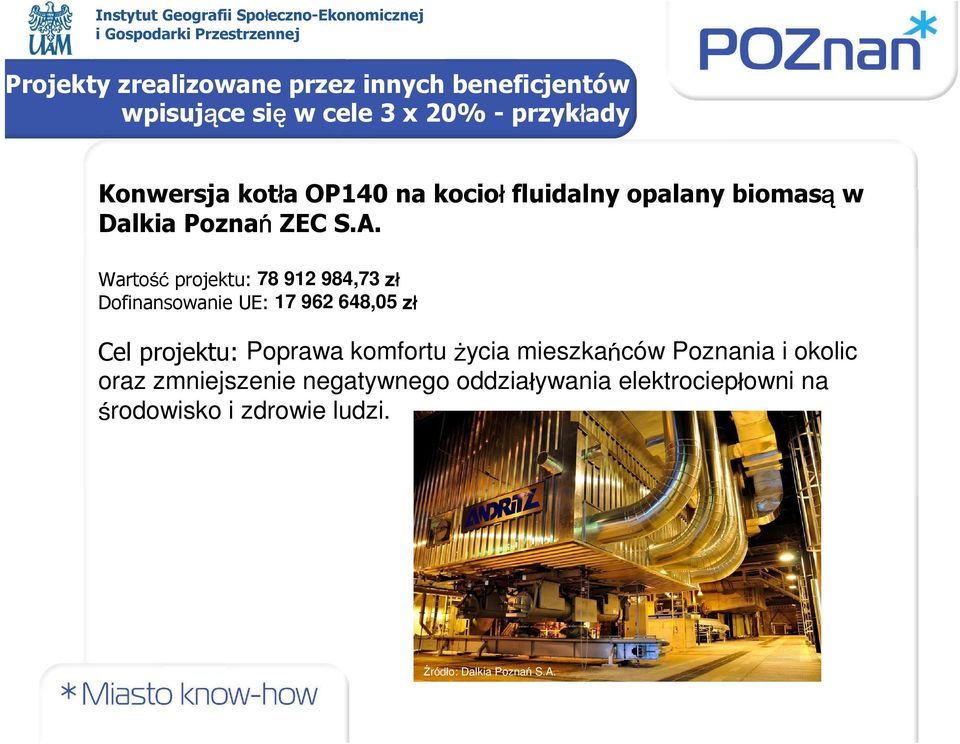 Wartość projektu: 78 912 984,73 zł Dofinansowanie UE: 17 962 648,05 zł Cel projektu: Poprawa komfortu życia